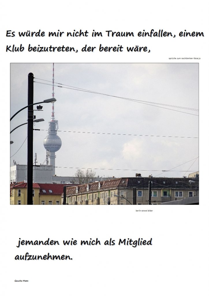 Es-wuerde-mir-nicht-im-Traum-einfallen-einem-Klub-beizutreten-der-bereit-waere-724x1024 #streetfotos und #zitate